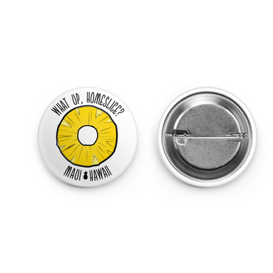 What Up Homeslice Pin